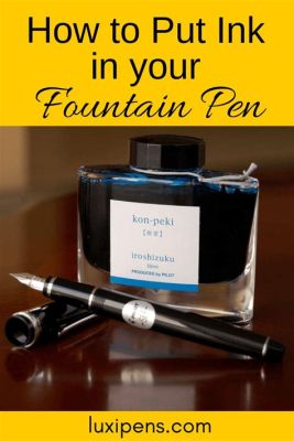 How to Put Ink in a Calligraphy Pen: A Detailed Guide with Insightful Perspectives