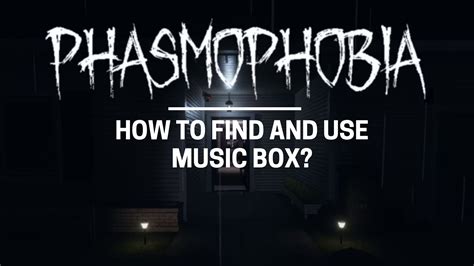 How to Use Music Box Phasmophobia: A Multi-Layered Exploration